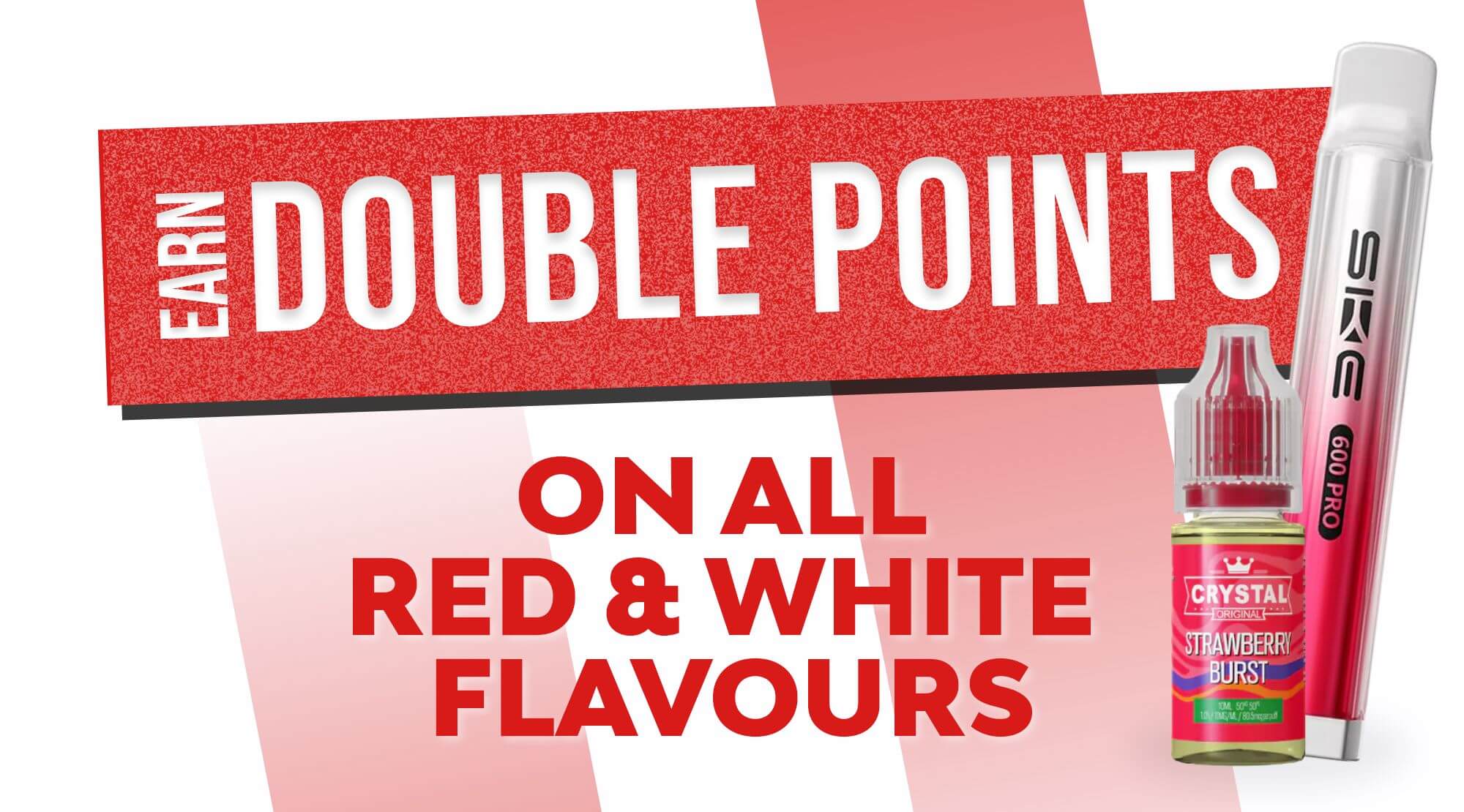 Earn double reward points on all red and white flavours.
